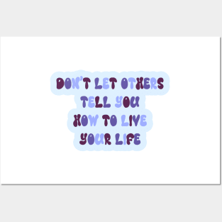 don't let others tell you how to live your life Posters and Art